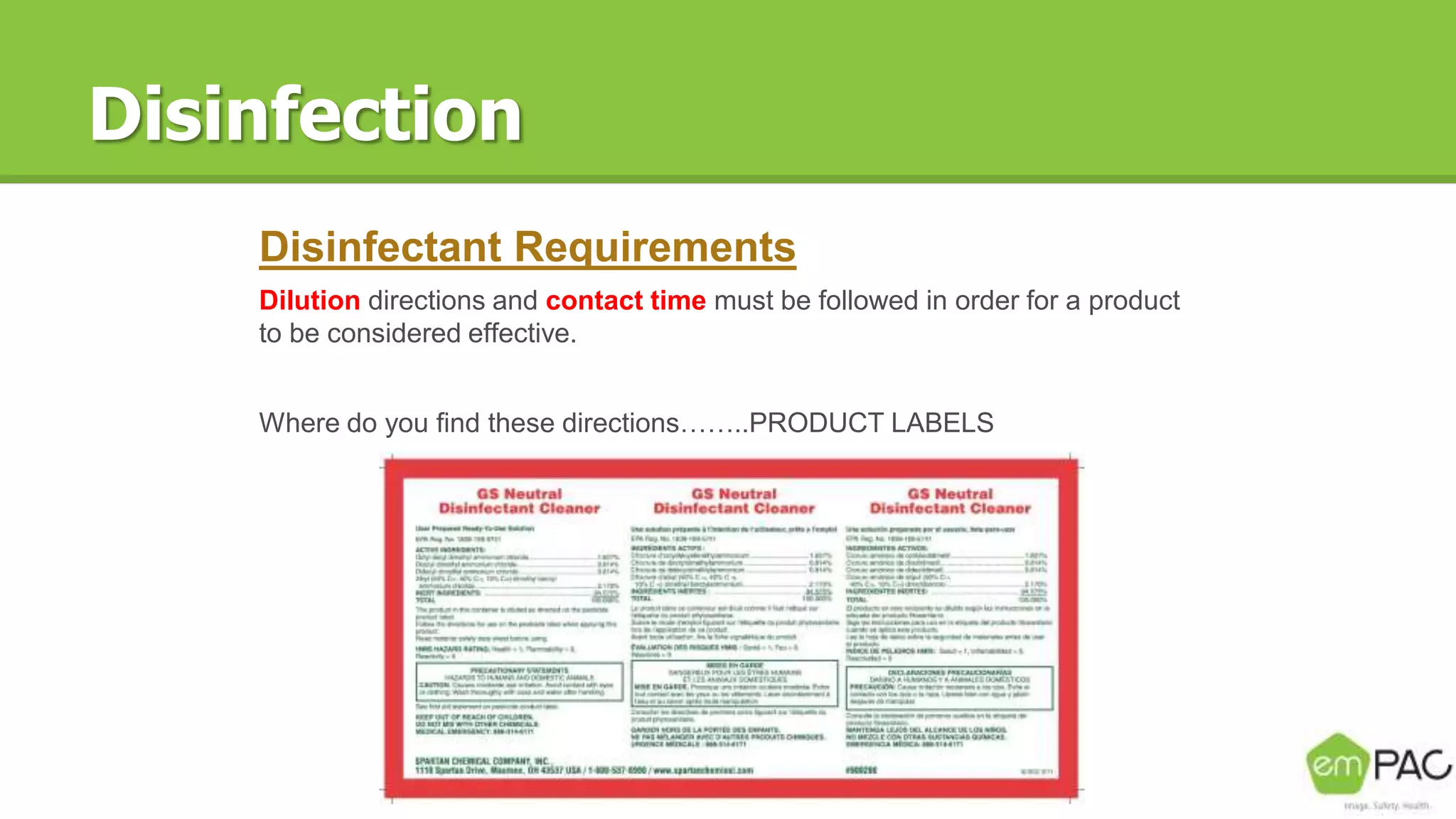 Disinfection
Disinfectant Requirements
Dilution directions and contact time must be followed in order for a product
to be considered effective.
Where do you find these directions……..PRODUCT LABELS
 