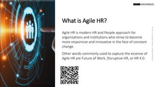 ©
2021
Just
Leading
Solutions
|
All
Rights
Reserved
presented at
www.agilekolkata.com
What is Agile HR?
Agile HR is modern...