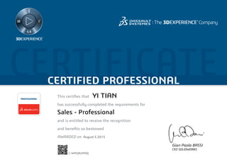 CERTIFICATECERTIFIED PROFESSIONAL
This certifies that	
has successfully completed the requirements for
and is entitled to receive the recognition
and benefits so bestowed
AWARDED on	
PROFESSIONAL
Gian Paolo BASSI
CEO SOLIDWORKS
August 5 2015
YI TIAN
Sales - Professional
C-W4EQKUNAJQ
Powered by TCPDF (www.tcpdf.org)
 
