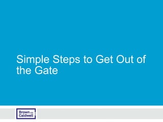 Simple Steps to Get Out of
the Gate
 
