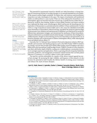 The potential for experimental research to identify new safety biomarkers or dosing strat-
egies for minimizing toxicities of oncology therapies as an essential expanded focus for quality-
of-life research remains largely unrealized. We believe that, with resources and prioritization,
researchers can make real progress in this space. The impact of mechanistic and translational
studies on anthracyclines is a case in point. When use of the anthracycline doxorubicin as an
antineoplastic agent was launched more than 40 years ago, it quickly became evident that car-
diotoxicity would be dose limiting. Studies in Syrian golden hamsters and rhesus monkeys
soon replicated the drug’s acute arrhythmogenic effects and became the launching point for
exploration of dexrazoxane as a potential protective inhibitor of these cardiotoxicities. Further
work in a range of preclinical animal models and in vitro assays has identified monitorable
serum biomarkers of doxorubicin-induced toxicities, elucidated the protective pharmacology
of dexrazoxane (iron chelation and topoisomerase II inhibition), provided proof of concept for
different dose-optimization strategies, and characterized the mechanism of latent doxorubicin-
induced cardiotoxicity (accumulated mitochondrial damage). Cumulatively, these findings have
yielded dramatic changes in clinical dosing practices for doxorubicin and spurred the use of
protective therapies such as dexrazoxane to enhance antineoplastic efficacy while reducing both
acute and delayed adverse effects (7).
Currently, the U.S. National Cancer Institute’s Provocative Questions initiative (PQ 9 spe-
cifically) and innovative seed-funding programs such as the HESI-Pardee THRIVE Initiative
are among a very few that provide much needed, albeit modest, research funding in this space.
Efforts led by the International CardiOncology Society, THRIVE, Friends of Cancer Research,
and others add further depth of field by creating new, multidisciplinary communities of prac-
tice to synergize expertise and applications. There is a growing network of expertise behind the
prevention, prediction, and management of treatment-related toxicities that can limit patient
adherence to treatment or a survivor’s ability to thrive after treatment.
The need for, and the achievability of, a quality-of-life–driven research agenda has nev-
er been stronger. By increasing the rigor, visibility, and frequency of this research, we also
increase the potential to both broaden the lifetime benefit of existing cancer treatments
and enhance the reach of future therapies.
–Syril D. Pettit, Steven E. Lipshultz, Charles S. Cleeland, Samantha Roberts, Myrtle Davis,
Brian R. Berridge, Rebecca A. Kirch
REFERENCES
1. D. S. Dizon, L. Krilov, E. Cohen, T. Gangadhar, P. A. Ganz, T. A. Hensing, S. Hunger, S. S. Krishnamurthi, A. B. Lassman, M. J. Markham,
E. Mayer, M. Neuss, S. K. Pal, L. C. Richardson, R. Schilsky, G. K. Schwartz, D. R. Spriggs, M. A. Villalona-Calero, G. Villani, G. Masters,
Clinical Cancer Advances 2016: Annual report on progress against cancer from the American Society of Clinical Oncology. J. Clin.
Oncol. 34, 987–1011 (2016).
2. C. S. Cleeland, J. D. Allen, S. A. Roberts, J. M. Brell, S. A. Giralt, A. Y. Khakoo, R. A. Kirch, V. E. Kwitkowski, Z. Liao, J. Skillings,
Reducing the toxicity of cancer therapy: Recognizing needs, taking action. Nat. Rev. Clin. Oncol. 9, 471–478 (2012).
3. L. Diller, E. J. Chow, J. G. Gurney, M. M. Hudson, N. S. Kadin-Lottick, T. I. Kawashima, W. M. Leisenring, L. R. Meacham, A. C. Mertens,
D. A. Mulrooney, K. C. Oeffinger, R. J. Packer, L. L. Robison, C. A. Sklar, Chronic disease in the Childhood Cancer Survivor Study
cohort: A review of published findings. J. Clin. Oncol. 27, 2339–2355 (2009).
4. T. C. Gangadhar, R. H. Vonderheide, Mitigating the toxic effects of anticancer immunotherapy. Nat. Rev. Clin. Oncol. 11, 91–99
(2014).
5. S. F. Mulder, D. Bertens, I. M. E. Desar, K. C. P. Vissers, P. F. A. Mulders, C. J. A. Punt, D.-J. van Spronsen, J. F. Langenhuijsen,
R. P. C. Kessels, C. M. L. van Herpen, Impairment of cognitive functioning during Sunitinib or Sorafenib treatment in cancer
patients: A cross sectional study. BMC Cancer 14, 219 (2014).
6. L. E. Schnipper, N. E. Davidson, D. S. Wollins, C. Tyne, D. W. Blayney, D. Blum, A. P. Dicker, P. A. Ganz, J. R. Hoverman, R. Langdon,
G. H. Lyman, N. J. Meropol, T. Mulvey, L. Newcomer, J. Peppercorn, B. Polite, D. Raghavan, G. Rossi, L. Saltz, D. Schrag, T. J. Smith,
P. P. Yu, C. A. Hudis, R. L. Schilsky, American Society of Clinical Oncology statement: A conceptual framework to assess the value
of cancer treatment options. J. Clin. Oncol. 33, 2563–2577 (2015).
7. E. H. Herman, B. B. Hasinoff, R. Steiner, S. E. Lipshultz, A review of the preclinical development of dexrazoxane. Prog. Pediatr.
Cardiol. 36, 33–38 (2014).
E D I T O R I A L
www.ScienceTranslationalMedicine.org 22 June 2016 Vol 8 Issue 344 344ed9 2
Brian R. Berridge is Senior
GSK Fellow and Head of
Worldwide Animal Research
Strategy, GlaxoSmithKline,
King of Prussia, PA 19406, USA.
Rebecca A. Kirch is Executive
Vice President, Healthcare
Quality and Value, National
Patient Advocate Foundation,
Washington, DC 20005, USA.
All authors are members of the
HESI THRIVE Advisory Board.
Citation:
S. D. Pettit, S. E. Lipshultz,
C. S. Cleeland, S. Roberts,
M. Davis, B. R. Berridge,
R. A. Kirch, Enhancing quality
of life as a goal for anticancer
therapeutics. Sci. Transl. Med. 8,
344ed9 (2016).
10.1126/scitranslmed.aag0382
onJune22,2016http://stm.sciencemag.org/Downloadedfrom
 