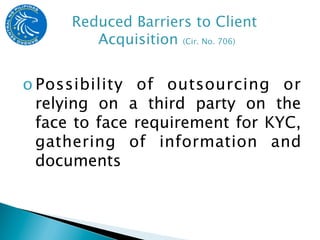 o Possibility of outsourcing or
  relying on a third party on the
  face to face requirement for KYC,
  gathering of information and
  documents
 