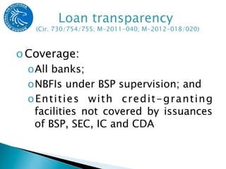 o Coverage:
  o All banks;
  o NBFIs under BSP supervision; and
  o Entities with credit-granting
    facilities not covered by issuances
    of BSP, SEC, IC and CDA
 