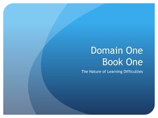 Domain OneBook One The Nature of Learning Difficulties 