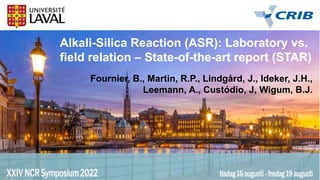 Fournier, B., Martin, R.P., Lindgård, J., Ideker, J.H.,
Leemann, A., Custódio, J, Wigum, B.J.
Alkali-Silica Reaction (ASR): Laboratory vs.
field relation – State-of-the-art report (STAR)
 