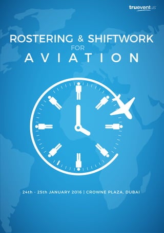 &ROSTERING SHIFTWORK
A V I A T I O N
24th - 25th JANUARY 2016 | CROWNE PLAZA, DUBAI
FOR
 
