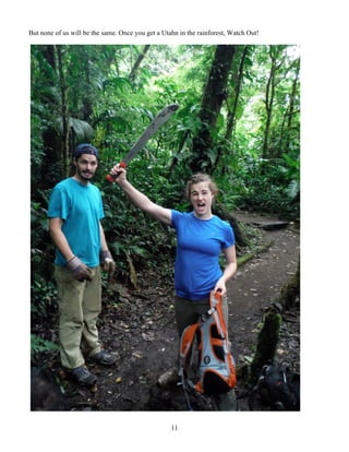 11
But none of us will be the same. Once you get a Utahn in the rainforest, Watch Out!
 