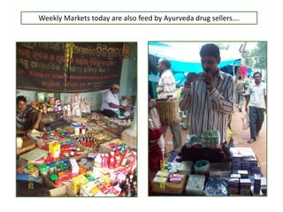 Weekly Markets today are also feed by Ayurveda drug sellers….
 