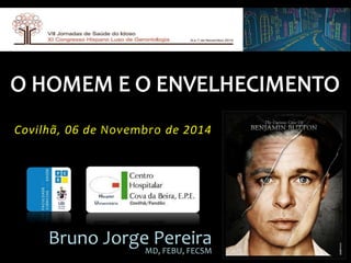 Covilhã, 06 de Novembro de 2014
Bruno Jorge PereiraMD, FEBU, FECSM
 
