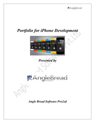 Portfolio for iPhone Development
Presented by
Angle Bread Software Pvt.Ltd
 