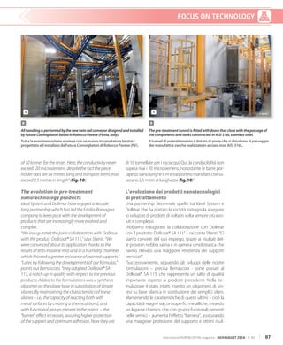 87international PAINT&COATING magazine - JULY/AUGUST 2016 - N. 40
FOCUS ON TECHNOLOGY
di 10 tonnellate per i risciacqui. Qui, la conducibilità non
supera mai i 20 microsiemens, nonostante le barre por-
tapezzi siano lunghe 6 m e trasportino manufatti che su-
perano 2,5 metri di lunghezza (fig. 10)”.
L’evoluzione dei prodotti nanotecnologici
di pretrattamento
Una partnership decennale quella tra Ideal System e
Dollmar che ha portato la società romagnola a seguire
lo sviluppo di prodotti di volta in volta sempre più evo-
luti e complessi.
“Abbiamo inaugurato la collaborazione con Dollmar
con il prodotto Dollcoat® SA 111” – racconta Sfienti. “Ci
siamo convinti del suo impiego, grazie ai risultati del-
le prove in nebbia salina e in camera umidostatica che
hanno rilevato una maggiore resistenza dei supporti
verniciati”.
“Successivamente, seguendo gli sviluppi delle nostre
formulazioni – precisa Bernasconi - sono passati al
Dollcoat® SA 115, che rappresenta un salto di qualità
importante rispetto ai prodotti precedenti. Nella for-
mulazione è stato infatti inserito un oligomero di sin-
tesi su base silanica in sostituzione dei semplici silani.
Mantenendo le caratteristiche di questi ultimi – cioè la
capacità di reagire sia con superfici metalliche, creando
un legame chimico, che con gruppi funzionali presenti
nelle vernici – aumenta l’effetto “barriera”, assicurando
una maggiore protezione del supporto e ottimi risul-
of 10 tonnes for the rinses. Here, the conductivity never
exceeds 20 microsiemens, despite the fact the piece
holder bars are six metres long and transport items that
exceed 2.5 metres in length” (Fig. 10).
The evolution in pre-treatment
nanotechnology products
Ideal System and Dollmar have enjoyed a decade-
long partnership which has led the Emilia-Romagna
company to keep pace with the development of
products that are increasingly more evolved and
complex.
“We inaugurated the joint-collaboration with Dollmar
with the product Dollcoat® SA 111,” says Sfienti. “We
were convinced about its application thanks to the
results of tests in saline mist and in a humidity chamber
which showed a greater resistance of painted supports.”
“Later, by following the developments of our formulas,”
points out Bernasconi, “they adopted Dollcoat® SA
115, a notch up in quality with respect to the previous
products. Added to the formulations was a synthesis
oligomer on the silane base in substitution of simple
silanes. By maintaining the characteristics of these
silanes – i.e., the capacity of reacting both with
metal surfaces by creating a chemical bond, and
with functional groups present in the paints – the
“barrier” effect increases, assuring higher protection
of the support and optimum adhesion. Now they are
8
Allhandlingisperformedbythenewtwinrailconveyordesignedandinstalled
byFuturaConvogliatoribasedinRobeccoPavese(Pavia,Italy).
Tutta la movimentazione avviene con un nuovo trasportatore birotaia
progettato ed installato da Futura Convogliatori di Robecco Pavese (PV).
9
The pre-treatment tunnel is fitted with doors that close with the passage of
the components and tanks constructed in AISI 316L stainless steel.
Il tunnel di pretrattamento è dotato di porte che si chiudono al passaggio
dei manufatti e vasche realizzate in acciaio inox AISI 316L.
© ipcm® © ipcm®8 9
 
