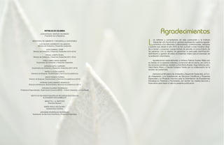 Agradecimientos
L
os editores y compiladores de esta publicación y el Instituto
Alexander von Humboldt en general expresamos nuestros agrade-
cimientos a los diferentes colaboradores, conferencistas, asesores
y autores que desde el año 2010 se han sumado a esta iniciativa dirigi-
da a revisar y proponer nuevas formas de abordar el conocimiento de
los páramos, con el objetivo de garantizar la adecuada identificación,
delimitación y gestión de estos ecosistemas vitales para el bienestar de
la población colombiana.
Agradecemos especialmente a Adriana Patricia Suárez Mejía por
su trabajo en la asesoría editorial y corrección de los textos, así como a
los revisores científicos; también a Ana María Rueda, Olga Adriana León,
Heidi María Pérez y Claudia Fonseca Tobián por su colaboración en la
revisión de contenidos.
Asimismo al Ministerio de Ambiente y Desarrollo Sostenible, al Fon-
do Adaptación, a la Subdirección de Servicios Científicos y Proyectos
Especiales y al Proyecto Insumos para la Delimitación de Ecosistemas
Estratégicos: Páramos y Humedales, por facilitar los medios técnicos y
financieros para llevar a cabo la presente publicación.
REPÚBLICA DE COLOMBIA
JUAN MANUEL SANTOS CALDERÓN
Presidente de la República
MINISTERIO DE AMBIENTE Y DESARROLLO SOSTENIBLE
LUZ HELENA SARMIENTO VILLAMIZAR
Ministra de Ambiente y Desarrollo Sostenible
JUAN GABRIEL URIBE
Ministro de Ambiente y Desarrollo Sostenible (2012-2013)
FRANK JOSEPH PEARL
Ministro de Ambiente y Desarrollo Sostenible (2011-2012)
PABLO ABBA VIEIRA SAMPER
Viceministro de Ambiente y Desarrollo Sostenible
ADRIANA SOTO CARREÑO
Viceministra de Ambiente y Desarrollo Sostenible (2011-2013)
MARÍA CLAUDIA GARCÍA
Directora de Bosques, Biodiversidad y Servicios Ecosistémicos
OMAR FRANCO TORRES
Director de Bosques, Biodiversidad y Servicios Ecosistémicos (2012)
XIOMARA SANCLEMENTE MANRIQUE
Directora de Bosques, Biodiversidad y Servicios Ecosistémicos (2011)
ZORAIDA FAJARDO RODRÍGUEZ
Profesional Especializado, Supervisora Convenio MADS – Instituto Alexander von Humboldt
INSTITUTO DE INVESTIGACIÓN DE RECURSOS BIOLÓGICOS
ALEXANDER VON HUMBOLDT
BRIGITTE L. G. BAPTISTE
Directora General
MARÍA PAOLA AVILÁN REY
Subdirectora Científica
JERÓNIMO RODRÍGUEZ RODRÍGUEZ
Subdirector de Servicios Científicos y Proyectos Especiales
 