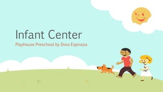 Infant Center
Playhouse Preschool by Dora Espinoza
 