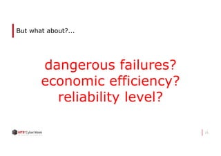 21
But what about?...
dangerous failures?
economic efficiency?
reliability level?
 