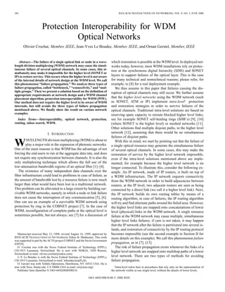 384 IEEE/ACM TRANSACTIONS ON NETWORKING, VOL. 8, NO. 3, JUNE 2000
Protection Interoperability for WDM
Optical Networks
Olivier Crochat, Member, IEEE, Jean-Yves Le Boudec, Member, IEEE, and Ornan Gerstel, Member, IEEE
Abstract—The failure of a single optical link or node in a wave-
length division multiplexing (WDM) network may cause the simul-
taneous failure of several optical channels. In some cases, this si-
multaneity may make it impossible for the higher level (SONET or
IP) to restore service. This occurs when the higher level is not aware
of the internal details of network design at the WDM level. We call
this phenomenon “failure propagation.” We analyze three types of
failure propagation, called “bottleneck,” “connectivity,” and “mul-
tiple groups.” Then we present a solution based on the definition of
appropriate requirements at network design and a WDM channel
placement algorithm, protection interoperability for WDM (PIW).
Our method does not require the higher level to be aware of WDM
internals, but still avoids the three types of failure propagation
mentioned above. We finally show the result on various network
examples.
Index Terms—Interoperability, optical network, protection,
routing, taboo search, WDM.
I. INTRODUCTION
WAVELENGTH division multiplexing (WDM) is about to
play a major role in the expansion of photonic networks.
One of the main reasons is that WDM has the advantage of not
forcing the end-users to run at the aggregate data rate, and does
not require any synchronization between channels. It is also the
only multiplexing technique which allows the full use of the
low-attenuation bandwidth regions of an optical fiber [1]–[4].
The existence of many independent data channels over the
fiber infrastructure could lead to problems in case of failure, as
the amount of bandwidth lost by a resource failure is now much
larger than what would have been lost in a traditional network.
This problem can be alleviated to a large extent by building sur-
vivable WDM networks, namely in which a node or link failure
does not cause the interruption of any communication [5], [6].
One can see an example of a survivable WDM network using
protection by ring in the COBNET project [7]. In the case of
WDM, reconfiguration of complete paths at the optical level is
sometimes possible, but not always; see [7] for a discussion of
Manuscript received May 15, 1998; revised August 16, 1999; approved by
IEEE/ACM TRANSACTIONS ON NETWORKING Editor B. Mukherjee. This work
was supported in part by the ACTS project COBNET and the Swiss Government
(OFES).
O. Crochat was with the Swiss Federal Institute of Technology (EPFL),
CH-1015 Lausanne, Switzerland. He is now with NOKIA, 1020 Renens,
Switzerland (e-mail: olivier.crochat@nokia.com).
J.-Y. Le Boudec is with the Swiss Federal Institute of Technology (EPFL),
CH-1015 Lausanne, Switzerland (e-mail: leboudec@epfl.ch).
O. Gerstel was with Tellabs Operations, Hawthorne, NY 10532 USA. He is
now with Xros, Sunnyvale, CA 94086 USA (e-mail: ori@ieee.org).
Publisher Item Identifier S 1063-6692(00)05002-0.
which restoration is possible at the WDM level. In deployed net-
works today, however, most WDM installations rely on protec-
tion at the synchronous digital hierarchy (SDH) and SONET
layers to support failures of the optical layer. This is the case
for many technical and nontechnical reasons; please refer, for
example, to [8] for a real deployment example.
We thus assume in this paper that failures causing the dis-
ruption of optical channels may still occur. We further assume
that the higher level networks using the WDM network (such
as SONET, ATM or IP) implement intra-level1 protection
and restoration strategies in order to survive failures of the
optical channels. Traditional intra-level solutions are based on
reserving spare capacity to reroute blocked higher level links;
see for example SONET self-healing rings (SHR’s) [9], [10]
(where SONET is the higher level) or meshed networks [11].
Other solutions find multiple disjoint paths, in the higher level
network [12], assuming that there would be no simultaneous
failures of disjoint paths.
With this in mind, we start by pointing out that the failure of
a single optical resource may generate the simultaneous failure
of several optical channels. In some cases, this may make the
restoration of service by the higher level network impossible,
even if the intra-level solutions mentioned above are imple-
mented, for example because the higher level network is no
longer connected. To illustrate this, consider the following ex-
ample. An IP network, made of IP routers, is built on top of
a WDM infrastructure. The IP network requests connectivity
from the WDM network in order to build adjacencies between
routers; at the IP level, two adjacent routers are seen as being
connected by a direct link (we call it a higher level link). Next,
the IP network builds its own routing tables by means of a
routing algorithm; in case of failures, the IP routing algorithm
will try and find alternate paths around the failed area. However,
the higher level links are mapped onto concatenations of lower
level (physical) links in the WDM network. A single resource
failure at the WDM network may cause multiple, simultaneous
higher level links failures; if care is not taken, it may happen
that the IP network after the failure is partitioned into several is-
lands, and restoration of connectivity by the IP routing protocol
becomes impossible (see the second example in Section II for
more details on this example). We call this phenomenon failure
propagation, as in [7], [13].
The risk of failure propagation exists whenever the links of a
higher level network are mapped onto multihop paths of a lower
level network. There are two types of methods for avoiding
failure propagation.
1Intra-level refers here to procedures that rely only on the representation of
the network visible at one single level, without the details of lower levels.
1063–6692/00$10.00 © 2000 IEEE
 