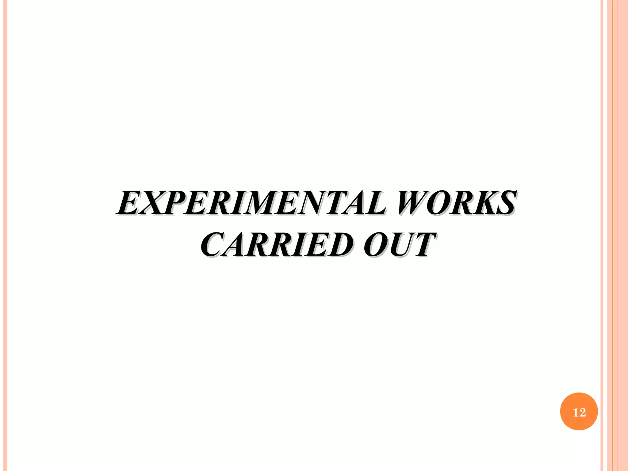 EXPERIMENTAL WORKSEXPERIMENTAL WORKS
CARRIED OUTCARRIED OUT
12
 