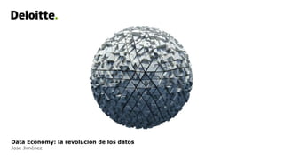 Data Economy: la revolución de los datos
Jose Jiménez
 