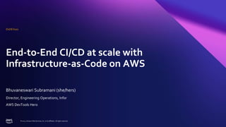 © 2022, Amazon Web Services, Inc. or its affiliates. All rights reserved.
End-to-End CI/CD at scale with
Infrastructure-as-Code on AWS
Bhuvaneswari Subramani (she/hers)
D1DEV102
Director, Engineering Operations, Infor
AWS DevTools Hero
 