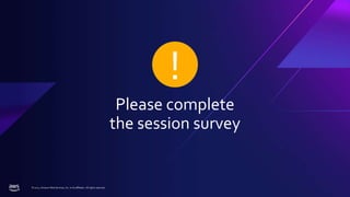 !
Please complete
the session survey
© 2022, Amazon Web Services, Inc. or its affiliates. All rights reserved.
 