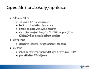 Speciální protokoly/aplikace
GlobusOnline
„klikací FTP na steroidech“
kopírování velkého objemu dat
řízené pomocí webového...