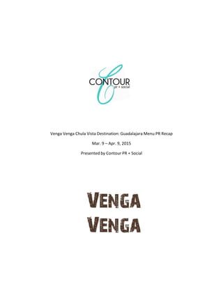Venga Venga Chula Vista Destination: Guadalajara Menu PR Recap
Mar. 9 – Apr. 9, 2015
Presented by Contour PR + Social
 