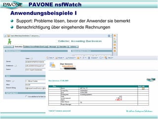 PAVONE nsfWatch
Anwendungsbeispiele I
 Support: Probleme lösen, bevor der Anwender sie bemerkt
 Benachrichtigung über eingehende Rechnungen
 