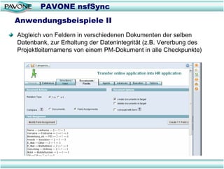 PAVONE nsfSync
Anwendungsbeispiele II
Abgleich von Feldern in verschiedenen Dokumenten der selben
Datenbank, zur Erhaltung...
