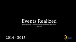 Events RealizedEvent Assistent – Italian Chamber of Commerce in Spain
MADRID
2014 - 2015
 