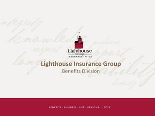 Lighthouse Insurance Group
Benefits Division
 