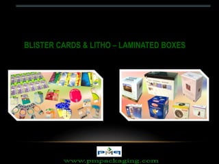 BLISTER CARDS & LITHO – LAMINATED BOXES
 
