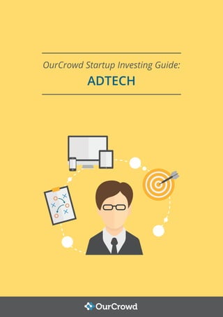 ADTECH
OurCrowd Startup Investing Guide:
 