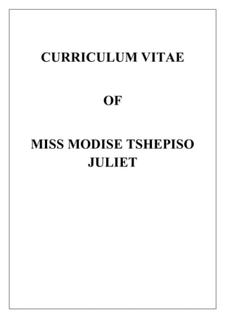 CURRICULUM VITAE
OF
MISS MODISE TSHEPISO
JULIET
 
