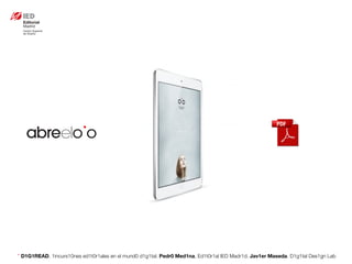 * D1G1READ. 1incurs10nes ed1t0r1ales en el mund0 d1g1tal. Pedr0 Med1na, Ed1t0r1al IED Madr1d. Jav1er Maseda. D1g1tal Des1gn Lab
 