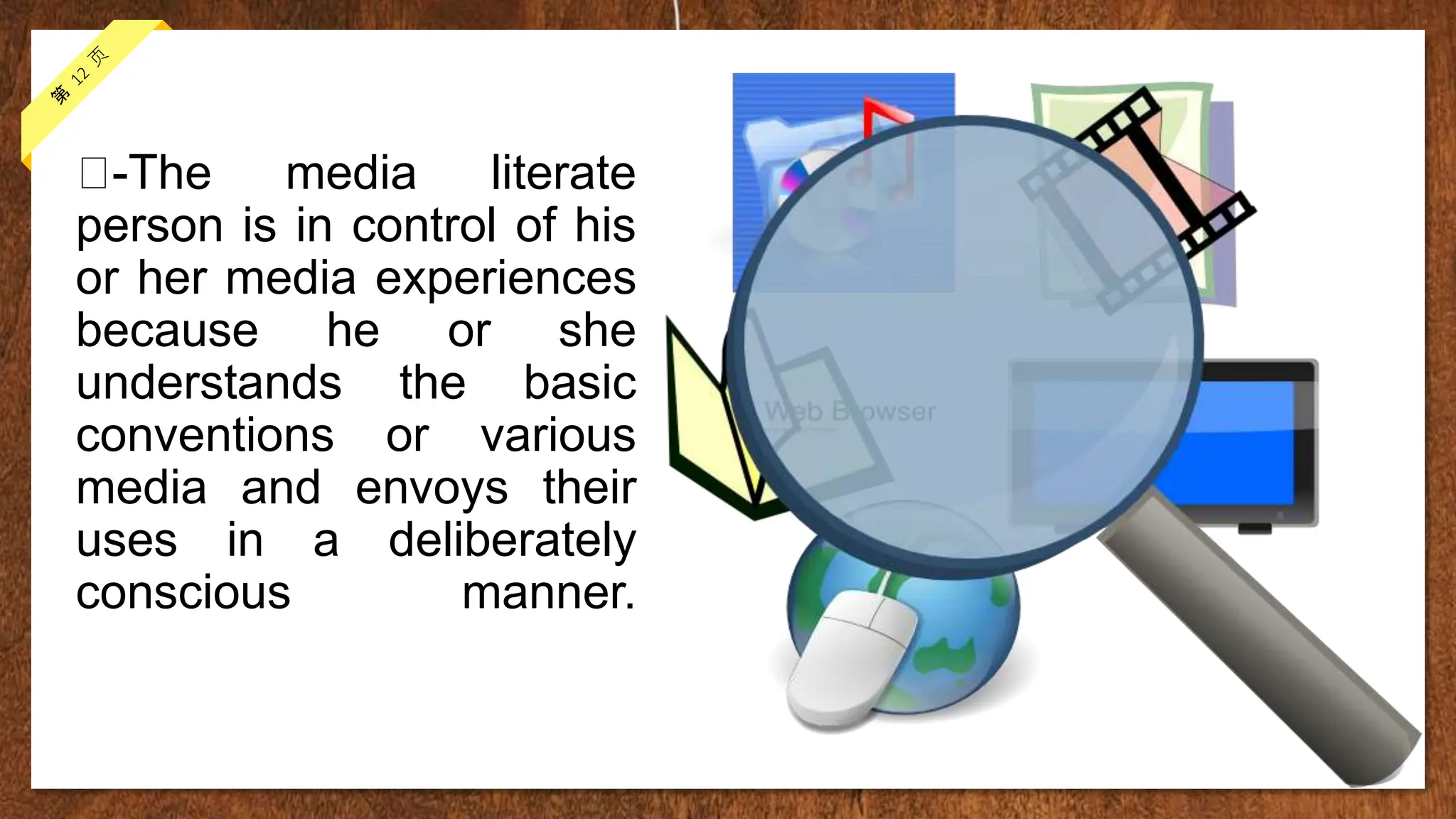 -The media literate
person is in control of his
or her media experiences
because he or she
understands the basic
conventions or various
media and envoys their
uses in a deliberately
conscious manner.
 
