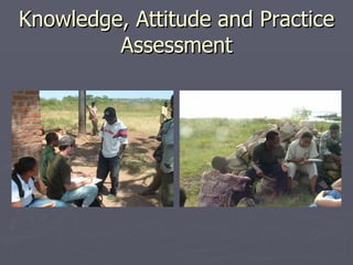 Knowledge, Attitude and Practice Assessment 
