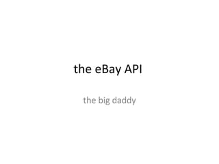 the eBay API  the big daddy 