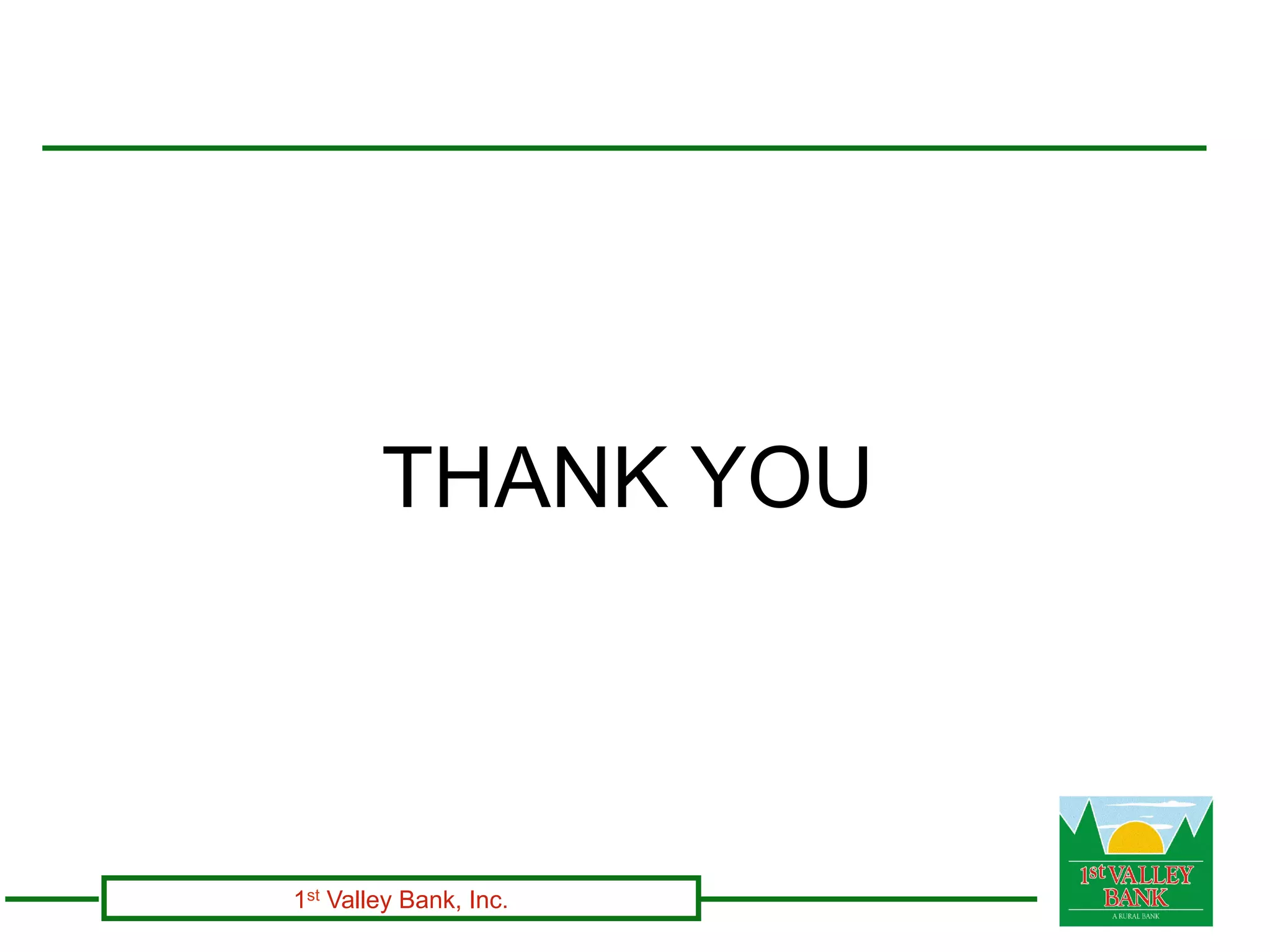 THANK YOU



1st Valley Bank, Inc.
 