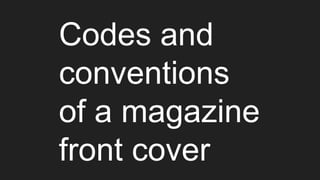 Codes and
conventions
of a magazine
front cover
 