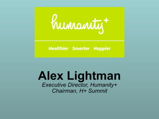 Alex Lightman
Executive Director, Humanity+
   Chairman, H+ Summit
 