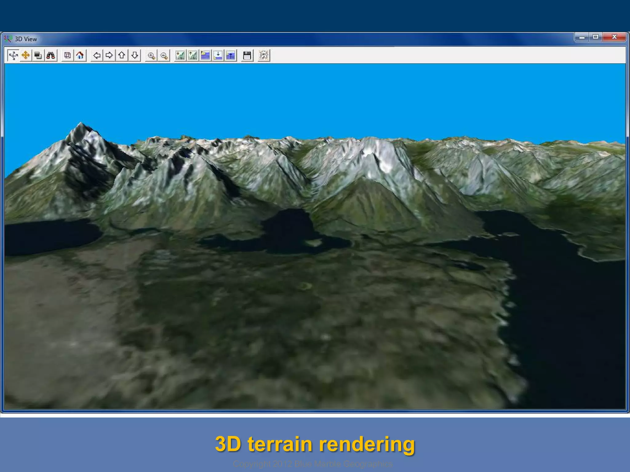 3D terrain rendering
Copyright 2012 Blue Marble Geographics

 