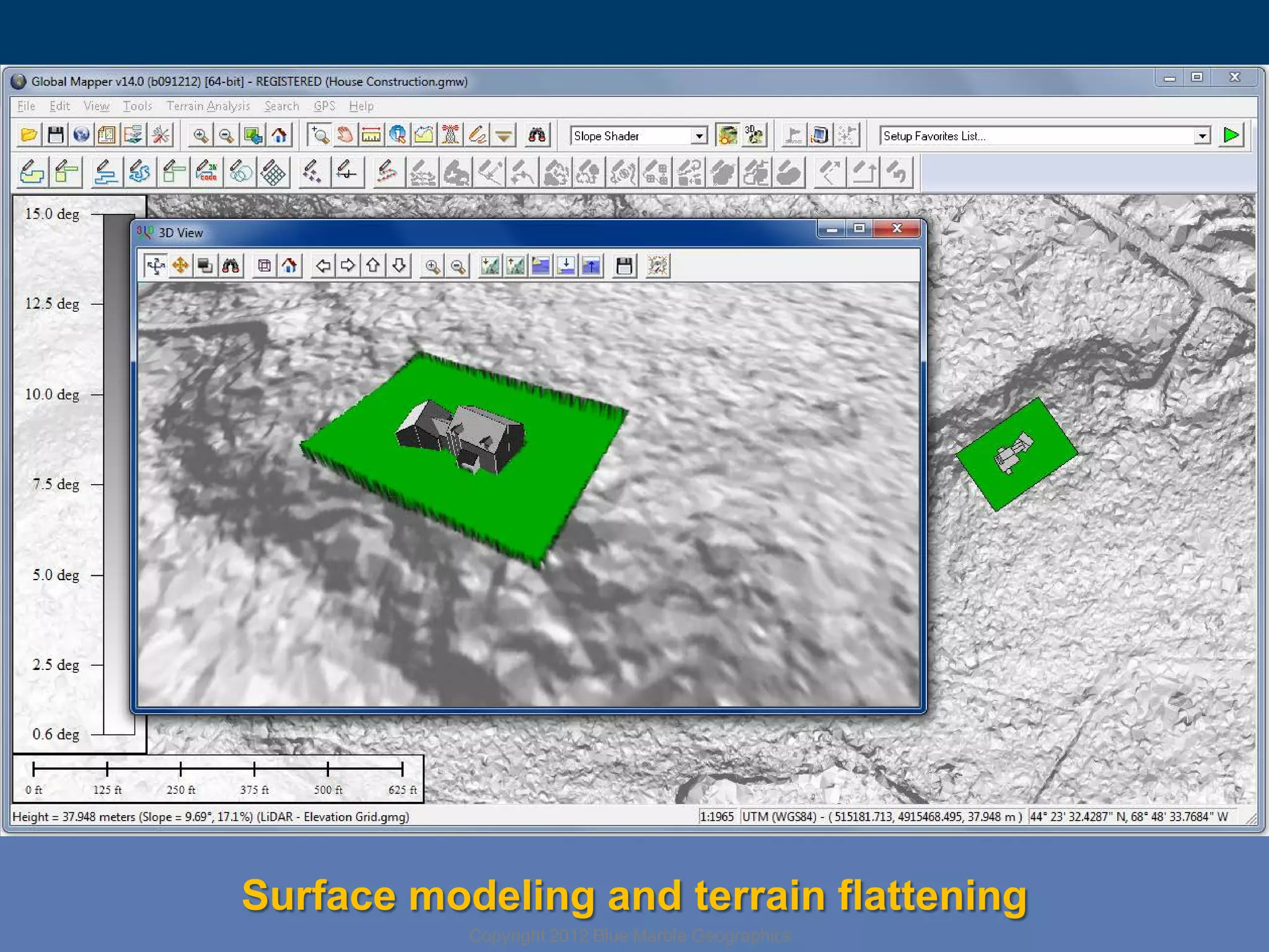 Surface modeling and terrain flattening
Copyright 2012 Blue Marble Geographics

 