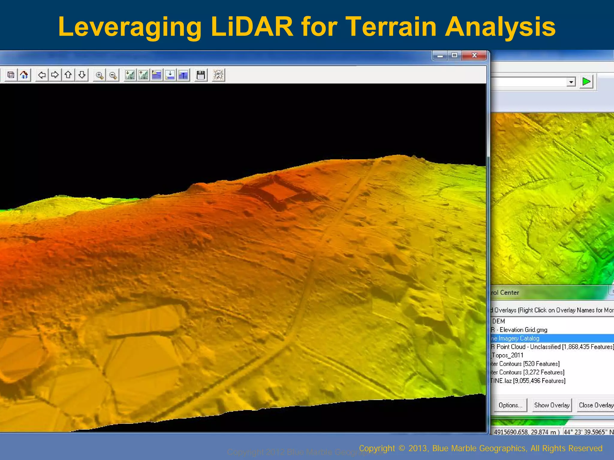 Leveraging LiDAR for Terrain Analysis

Copyright © 2013, Blue Marble Geographics, All Rights Reserved
Copyright 2012 Blue Marble Geographics

 