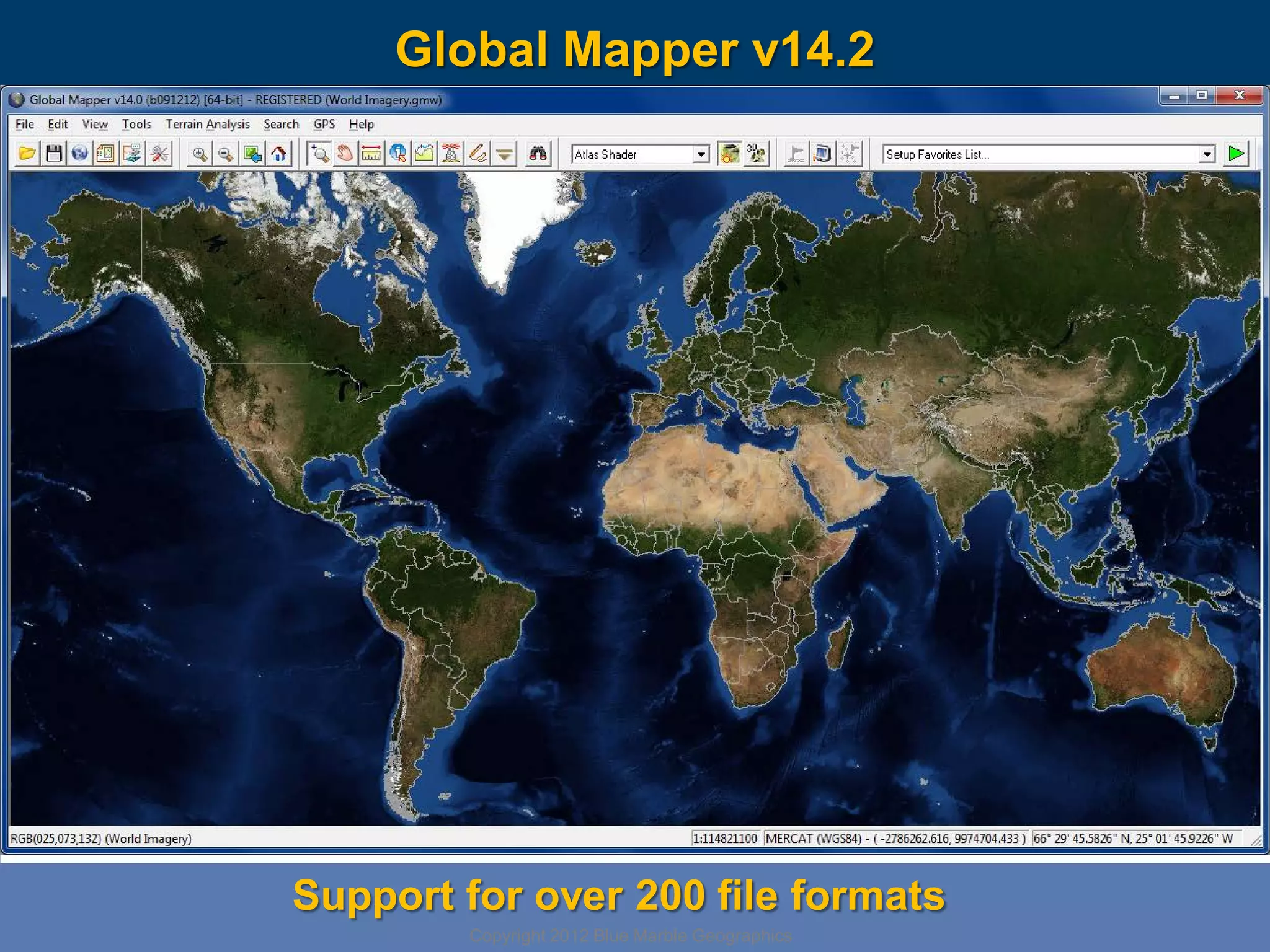 Global Mapper v14.2

Support for over 200 file formats
Copyright 2012 Blue Marble Geographics

 