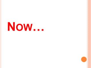 NOW…
 