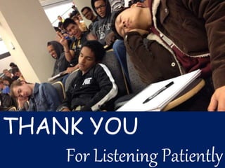 THANK YOU
For Listening Patiently
 