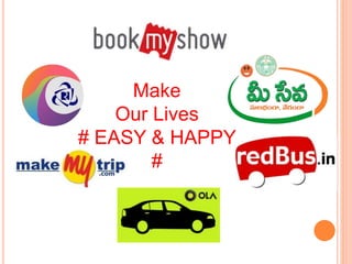 Make
Our Lives
# EASY & HAPPY
#
 