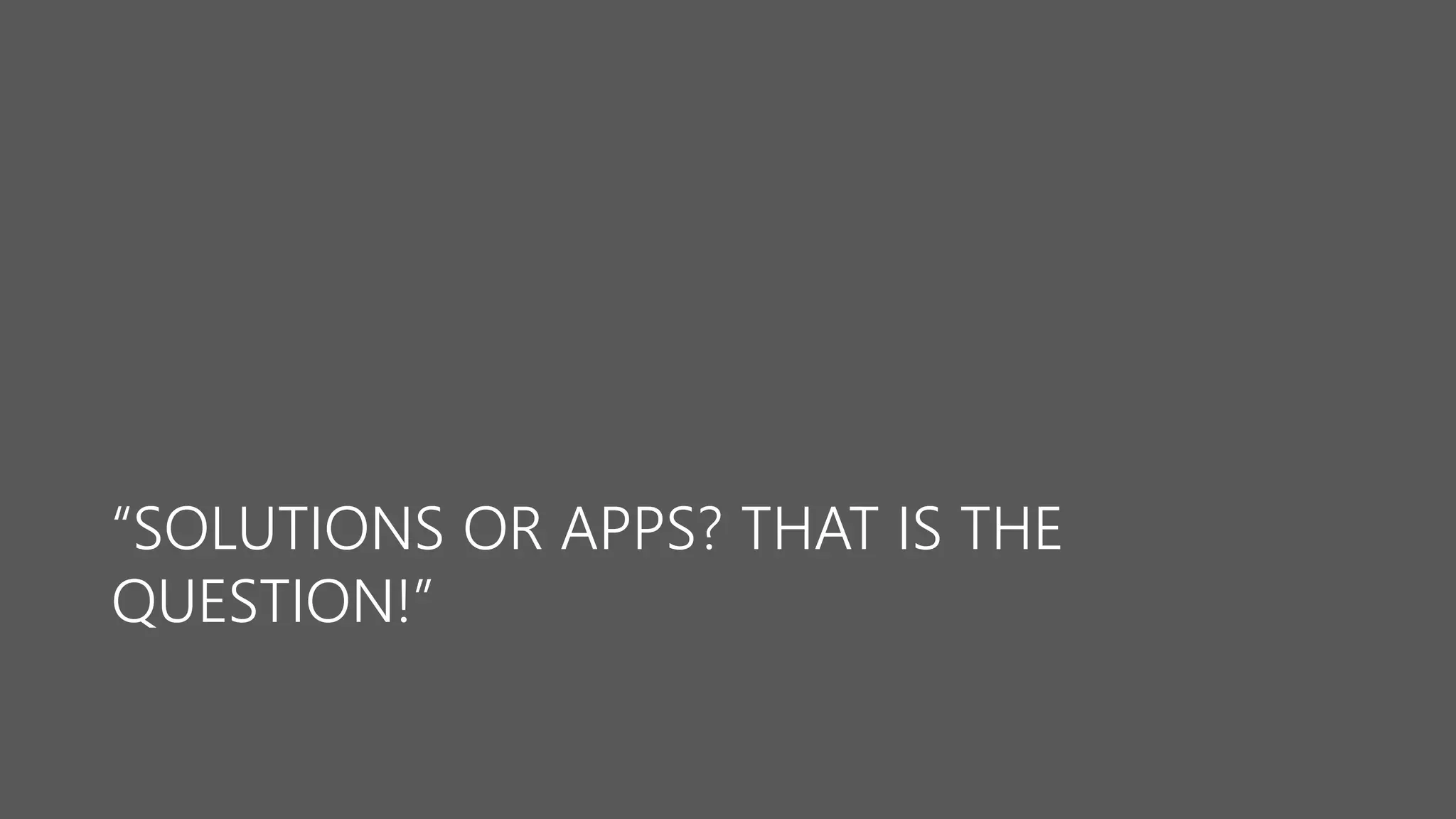 “SOLUTIONS OR APPS? THAT IS THE QUESTION!”  