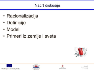 Nacrt diskusije

  •     Racionalizacija
  •     Definicije
  •     Modeli
  •     Primeri iz zemlje i sveta




This Project is funded by the EU
 