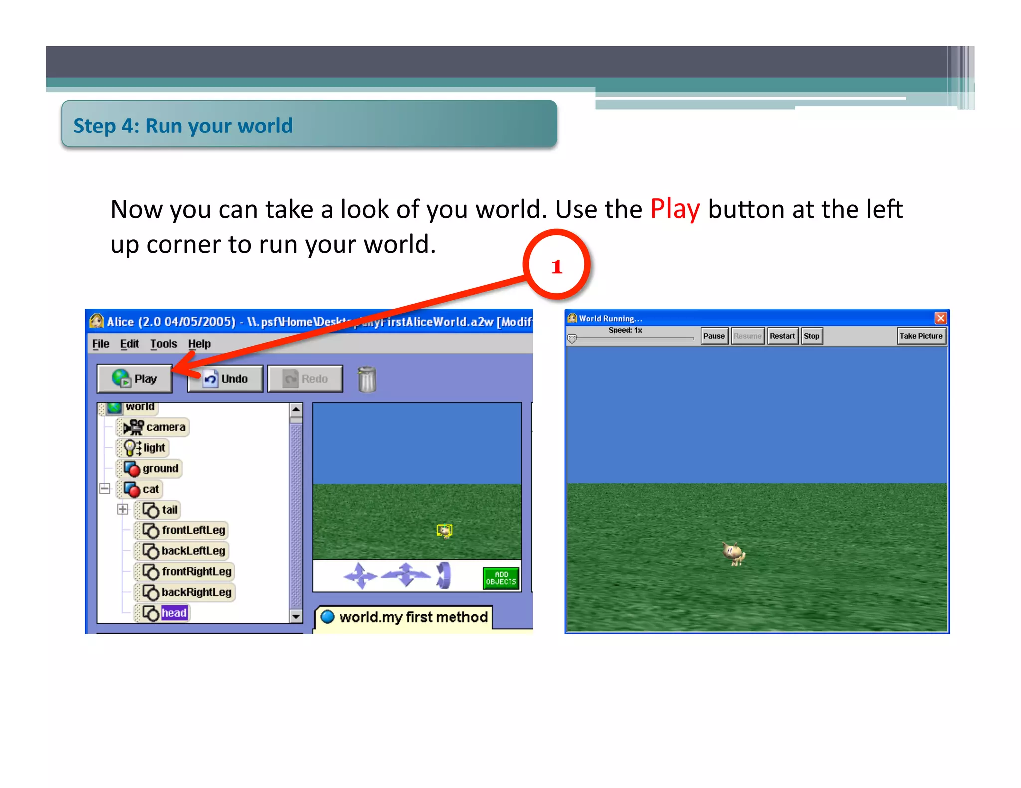 Step	
  4:	
  Run	
  your	
  world	
  


      Now	
  you	
  can	
  take	
  a	
  look	
  of	
  you	
  world.	
  Use	
  the	
  Play	
  bu@on	
  at	
  the	
  leV	
  
      up	
  corner	
  to	
  run	
  your	
  world.	
  
                                                                     1
 