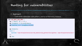 Hunting for vulnerabilities
▪ Approach
– Look at the vulnerable code pattern, and try to find every instance…
110
 